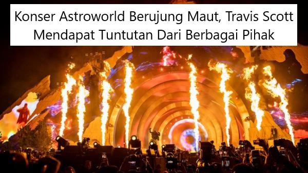 Konser Astroworld Berujung Maut, Travis Scott Mendapat Tuntutan Dari Berbagai Pihak