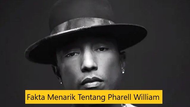 Fakta Menarik Tentang Pharell William