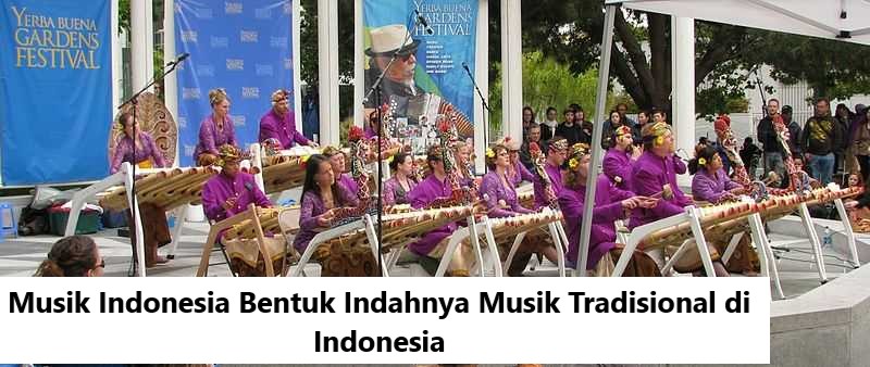 Musik Indonesia Bentuk Indahnya Musik Tradisional di Indonesia