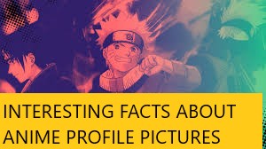 INTERESTING FACTS ABOUT ANIME PROFILE PICTURES